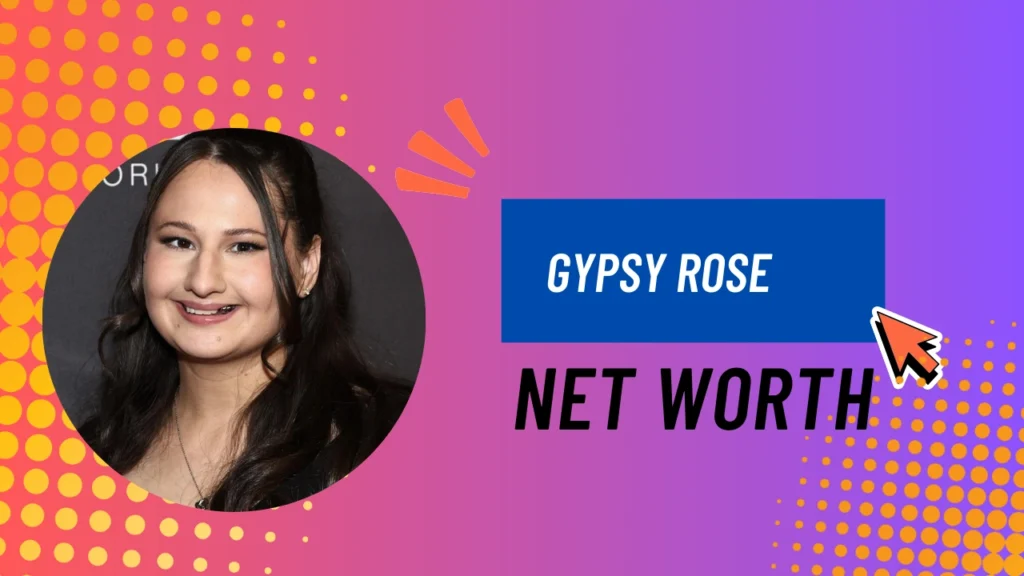 Gypsy Rose Net Worth