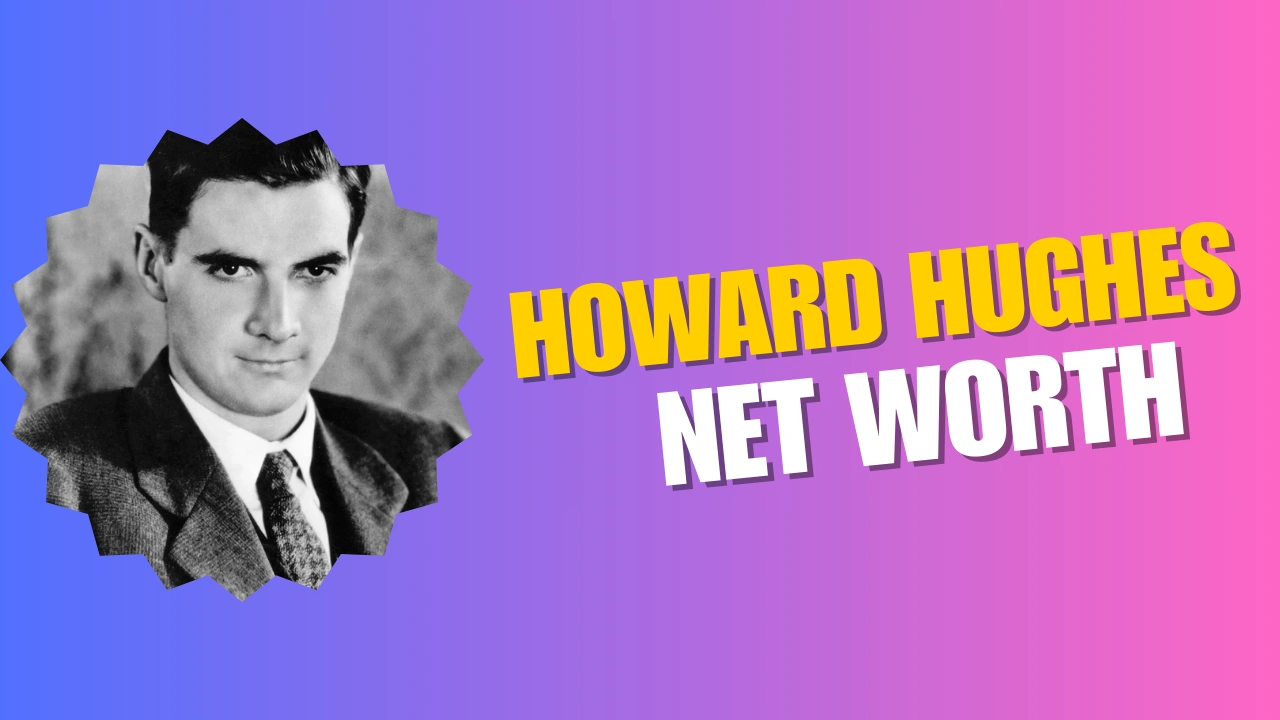 Howard Hughes Net Worth