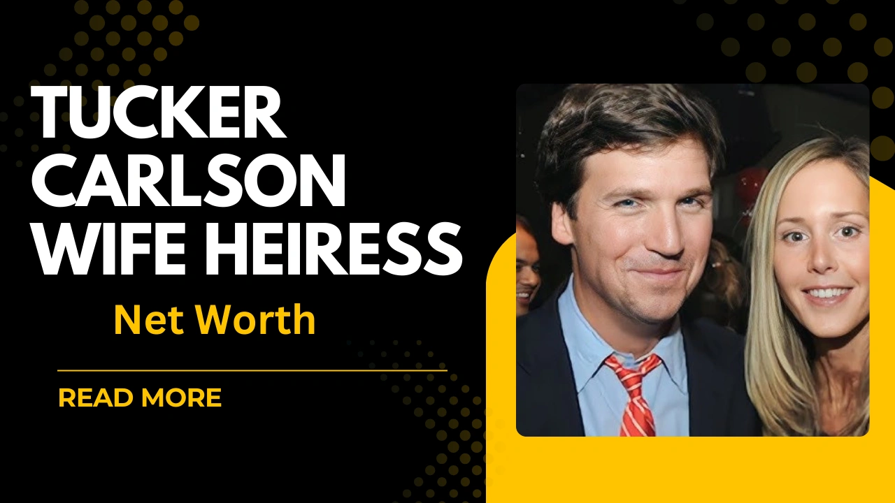 Tucker Carlson Wife Heiress Net Worth